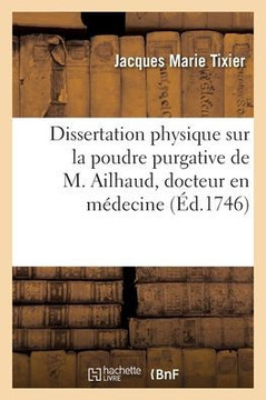 Dissertation physique sur la poudre purgative de M. Ailhaud, docteur en m?decine