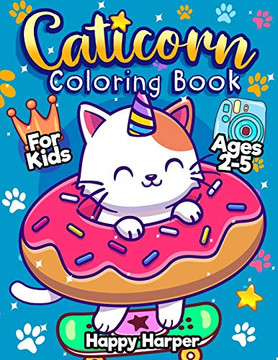 Caticorn Coloring Book For Kids Ages 2-5 : A Fun and Easy Coloring Book For Young Children Featuring Cute & Magical Caticorns