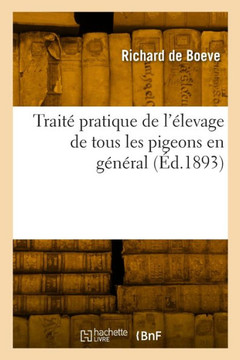 Trait? Pratique de l'?levage de Tous Les Pigeons En G?n?ral