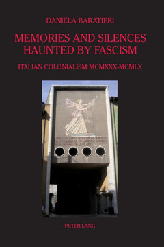 Memories and Silences Haunted by Fascism; Italian Colonialism MCMXXX-MCMLX