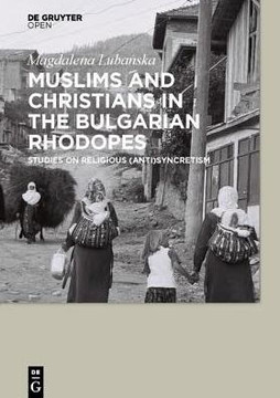 Muslims and Christians in the Bulgarian Rhodopes. Studies on Religious (Anti)Syncretism