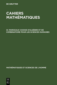 Cahiers math?matiques, III, Morceaux choisis d'alg?bre et de combinatoire pour les sciences humaines