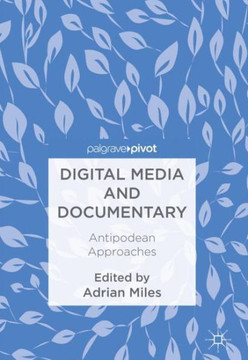 Digital Media and Documentary: Antipodean Approaches Digital Media and Documentary: Antipodean Approaches