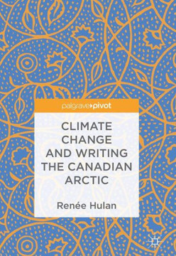 Climate Change and Writing the Canadian Arctic Climate Change and Writing the Canadian Arctic