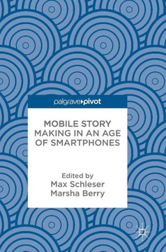 Mobile Story Making in an Age of Smartphones Mobile Story Making in an Age of Smartphones