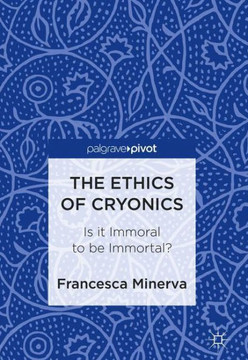 The Ethics of Cryonics: Is It Immoral to Be Immortal?