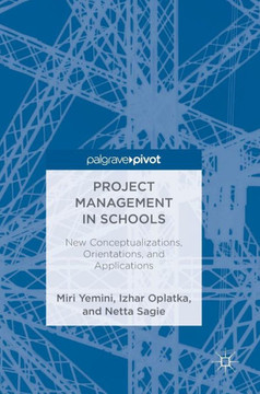 Project Management in Schools: New Conceptualizations, Orientations, and Applications