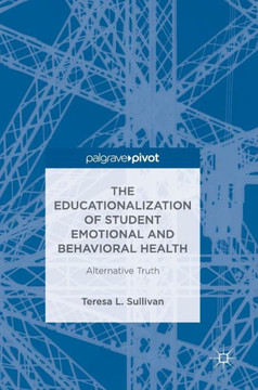 The Educationalization of Student Emotional and Behavioral Health: Alternative Truth