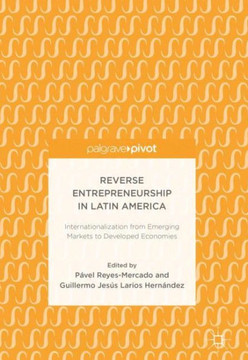 Reverse Entrepreneurship in Latin America: Internationalization from Emerging Markets to Developed Economies
