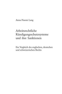 Arbeitsrechtliche Kuendigungsschutzsysteme und ihre Sanktionen: Ein Vergleich des englischen, deutschen und schweizerischen Rechts