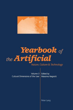 Yearbook of the Artificial. Vol. 3: Nature, Culture & Technology- Cultural Dimensions of the User