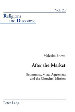 After the Market: Economics, Moral Agreement and the Churches' Mission