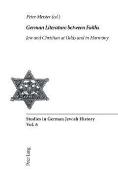 German Literature between Faiths: Jew and Christian at Odds and in Harmony