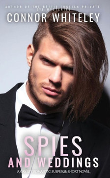 Spies And Weddings: A Gay Spy Romantic Suspense Novella Spies And Weddings: A Gay Spy Romantic Suspense Novella
