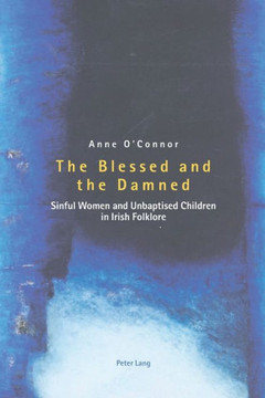 The Blessed and the Damned: Sinful Women and Unbaptised Children in Irish Folklore