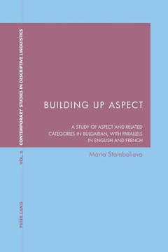 Building Up Aspect: A study of aspect and related categories in Bulgarian, with parallels in English and French