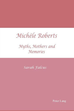 Mich?le Roberts: Myths, Mothers and Memories