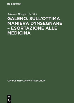 Galeno. Sull'ottima maniera d'insegnare - Esortazione alle medicina