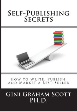 Self-Publishing Secrets : How To Write, Publish, And Market A Best-Seller Or Use Your Book To Build Your Business
