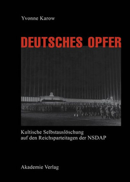 Deutsches Opfer: Kultische Selbstausl?schung Auf Den Reichsparteitagen Der Nsdap