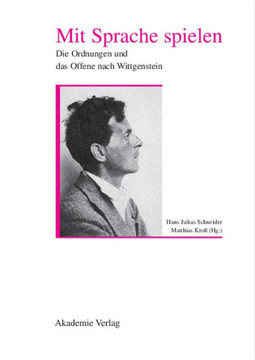 Mit Sprache Spielen: Die Ordnung Und Das Offene Nach Wittgenstein Mit Sprache Spielen: Die Ordnung Und Das Offene Nach Wittgenstein