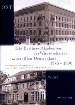 Die Berliner Akademien der Wissenschaften im geteilten Deutschland 1945-1990 Die Berliner Akademien der Wissenschaften im geteilten Deutschland 1945-1990