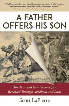A Father Offers His Son: The True And Greater Sacrifice Revealed Through Abraham And Isaac