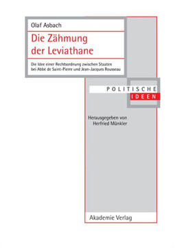 Die Z?hmung Der Leviathane: Die Idee Einer Rechtsordnung Zwischen Staaten Bei Abb? de Saint-Pierre Und Jean-Jacques Rousseau