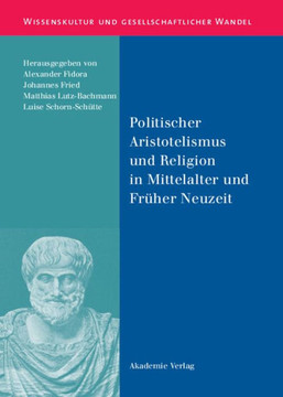 Politischer Aristotelismus Und Religion in Mittelalter Und Fr?her Neuzeit