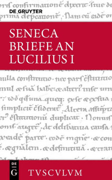 Lucius Annaeus Seneca: Epistulae Morales AD Lucilium / Briefe an Lucilius. Band I