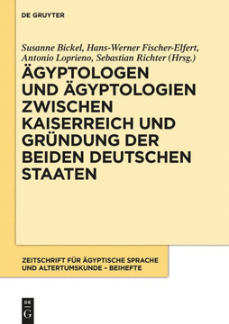 ?gyptologen Und ?gyptologien Zwischen Kaiserreich Und Gr?ndung Der Beiden Deutschen Staaten: Reflexionen Zur Geschichte Und Episteme Eines Altertumswi