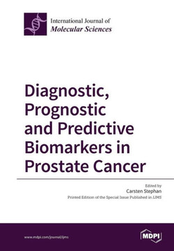 Diagnostic, Prognostic and Predictive Biomarkers in Prostate Cancer Diagnostic, Prognostic and Predictive Biomarkers in Prostate Cancer