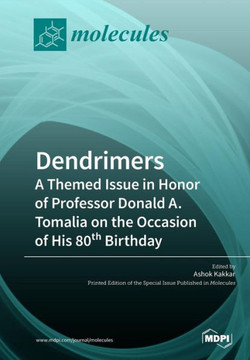 Dendrimers: A Themed Issue in Honor of Professor Donald A. Tomalia on the Occasion of His 80th Birthday Dendrimers: A Themed Issue in Honor of Professor Donald A. Tomalia on the Occasion of His 80th Birthday