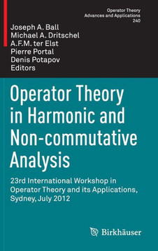Operator Theory in Harmonic and Non-Commutative Analysis: 23rd International Workshop in Operator Theory and Its Applications, Sydney, July 2012 Operator Theory in Harmonic and Non-Commutative Analysis: 23rd International Workshop in Operator Theory and Its Applications, Sydney, July 2012