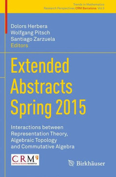 Extended Abstracts Spring 2015: Interactions Between Representation Theory, Algebraic Topology and Commutative Algebra