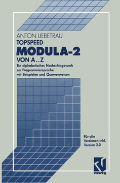 Topspeed Modula-2 Von A..Z: Ein Alphabetisches Nachschlagewerk Zur Programmiersprache Mit Beispielen Und Querverweisen