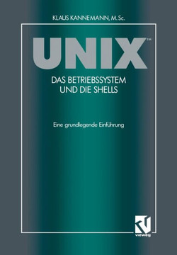 Unix(tm) Das Betriebssystem Und Die Shells: Eine Grundlegende Einf?hrung