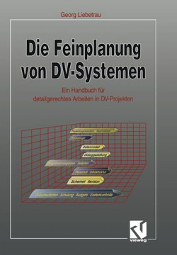 Die Feinplanung Von DV-Systemen: Ein Handbuch F?r Detailgerechtes Arbeiten in DV-Projekten