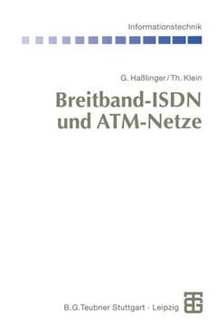 Breitband-ISDN Und Atm-Netze: Multimediale (Tele-)Kommunikation Mit Garantierter ?bertragungsqualit?t