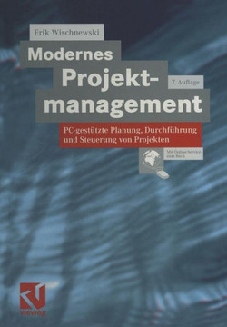 Modernes Projektmanagement: Pc-Gest?tzte Planung, Durchf?hrung Und Steuerung Von Projekten