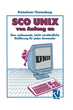 SCO UNIX Von Anfang an: Eine Umfassende, Leicht Verst?ndliche Einf?hrung F?r Jeden Anwender