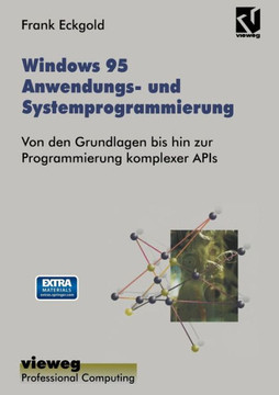 Windows 95 Anwendungs- Und Systemprogrammierung: Von Den Grundlagen Bis Hin Zur Programmierung Komplexer APIs