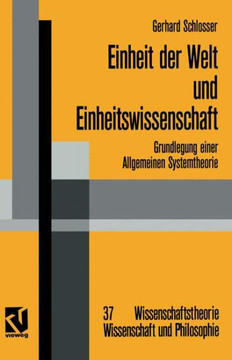 Einheit Der Welt Und Einheitswissenschaft: Grundlegung Einer Allgemeinen Systemtheorie Einheit Der Welt Und Einheitswissenschaft: Grundlegung Einer Allgemeinen Systemtheorie