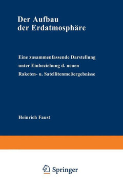 Der Aufbau Der Erdatmosph?re: Eine Zusammenfassende Darstellung Unter Einbeziehung Der Neuen Raketen- Und Satellitenme?ergebnisse