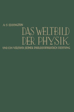 Das Weltbild Der Physik Und Ein Versuch Seiner Philosophischen Deutung: The Nature of the Physical World