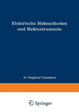 Elektrische Me?methoden Und Me?instrumente: Ein Hilfsbuch Zum Gebrauch Bei Einfachen Elektrischen Arbeiten Im Laboratorium