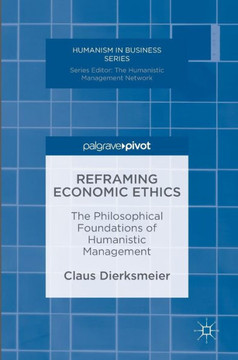 Reframing Economic Ethics: The Philosophical Foundations of Humanistic Management