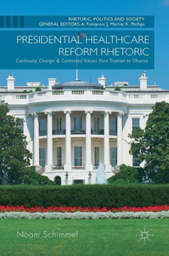 Presidential Healthcare Reform Rhetoric: Continuity, Change & Contested Values from Truman to Obama