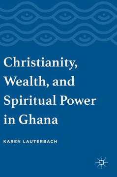 Christianity, Wealth, and Spiritual Power in Ghana