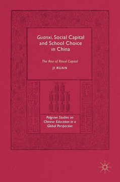 Guanxi, Social Capital and School Choice in China: The Rise of Ritual Capital